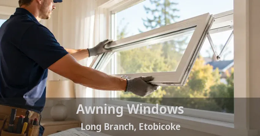 Awning Windows Long Branch, Etobicoke - ON