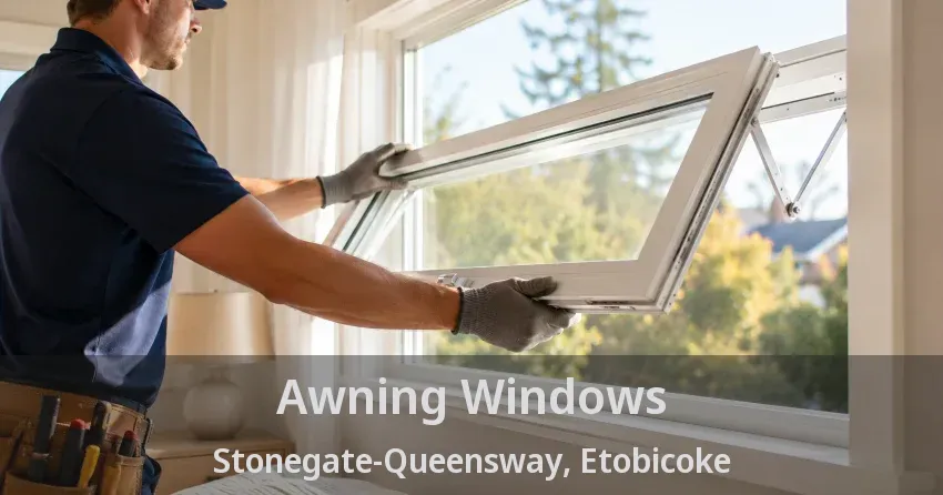 Awning Windows Stonegate-Queensway, Etobicoke - ON