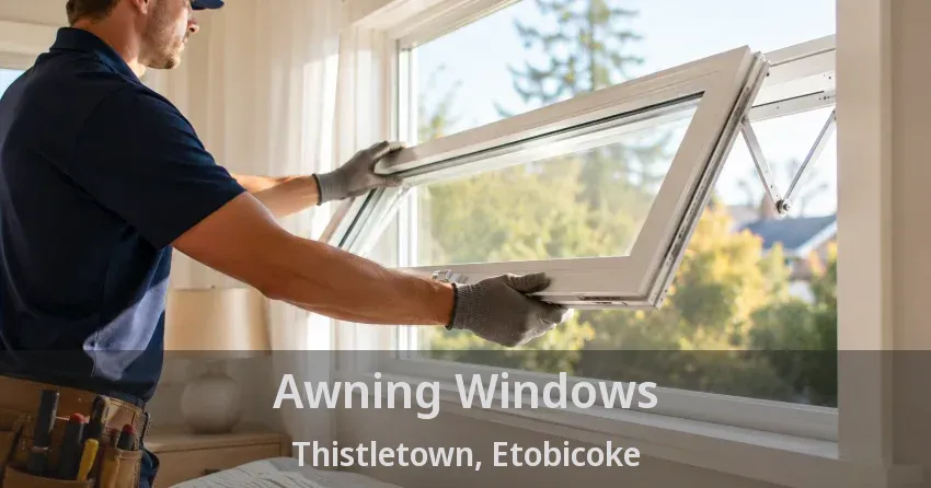 Awning Windows Thistletown, Etobicoke - ON