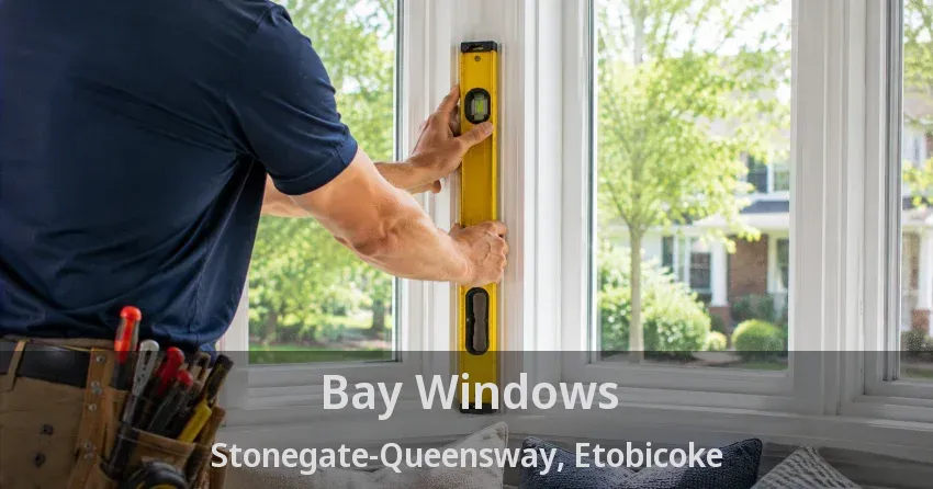 Bay Windows Stonegate-Queensway, Etobicoke - ON