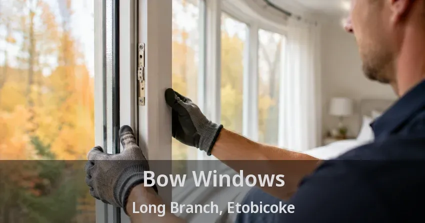 Bow Windows Long Branch, Etobicoke - ON