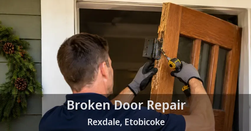 Broken Door Repair Rexdale, Etobicoke - ON