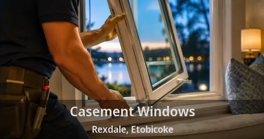 Casement Windows Rexdale, Etobicoke - ON