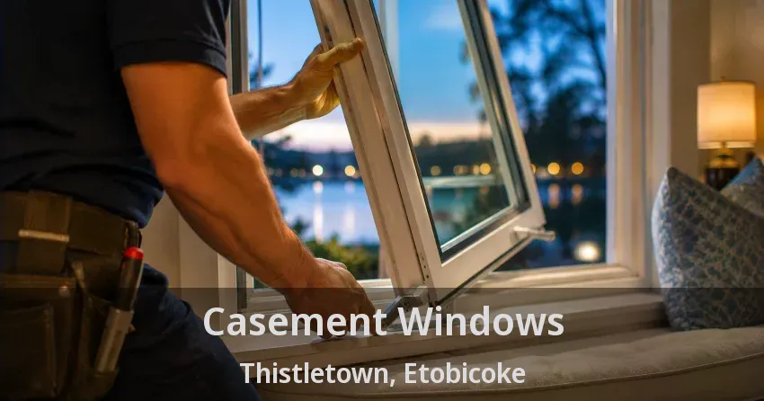 Casement Windows Thistletown, Etobicoke - ON