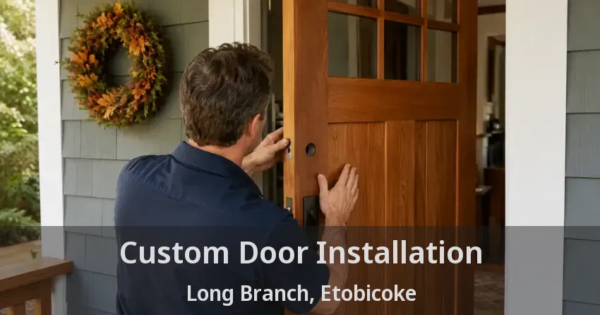 Custom Door Installation Long Branch, Etobicoke - ON