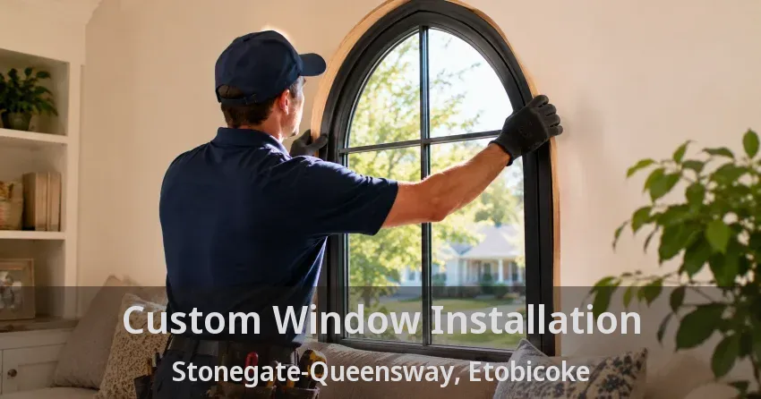 Custom Window Installation Stonegate-Queensway, Etobicoke - ON