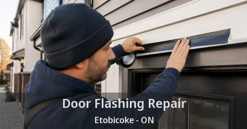 Door Flashing Repair Etobicoke - ON