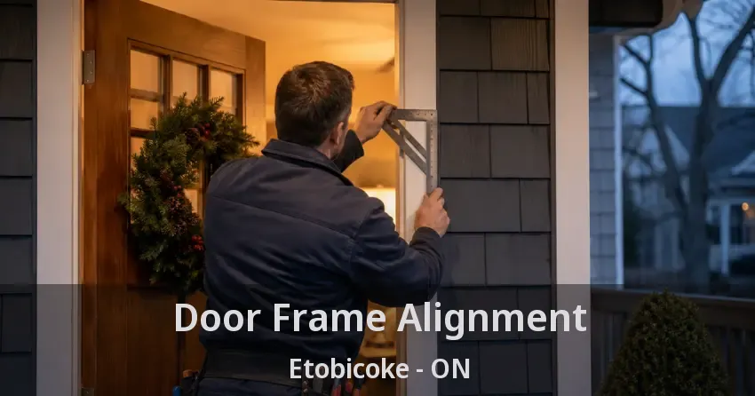 Door Frame Alignment Etobicoke - ON