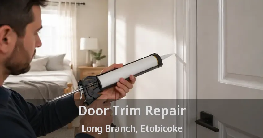 Door Trim Repair Long Branch, Etobicoke - ON