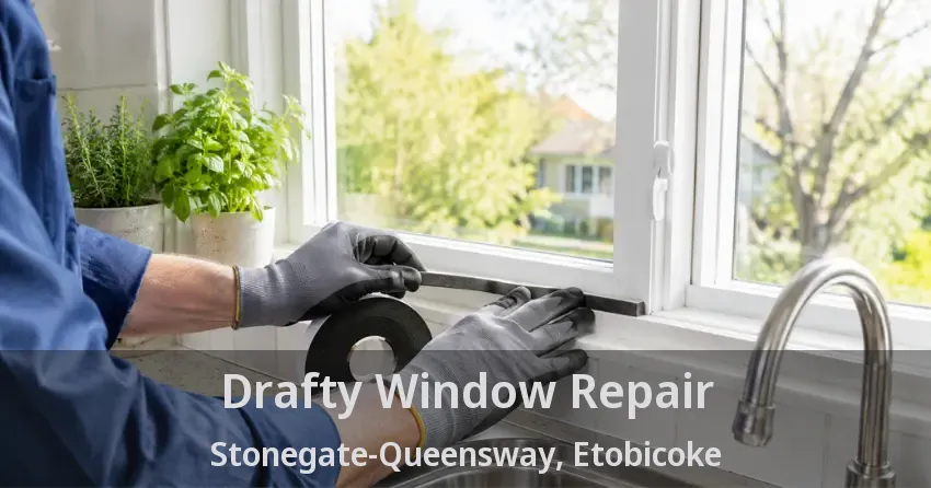 Drafty Window Repair Stonegate-Queensway, Etobicoke - ON