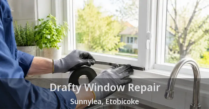 Drafty Window Repair Sunnylea, Etobicoke - ON