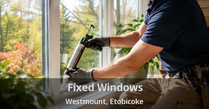 Fixed Windows Westmount, Etobicoke - ON