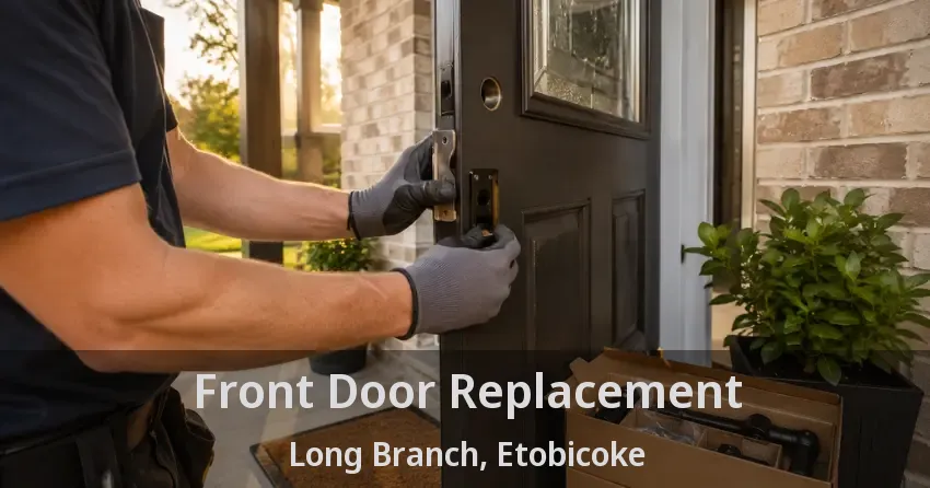 Front Door Replacement Long Branch, Etobicoke - ON