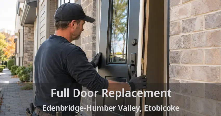 Full Door Replacement Edenbridge-Humber Valley, Etobicoke - ON