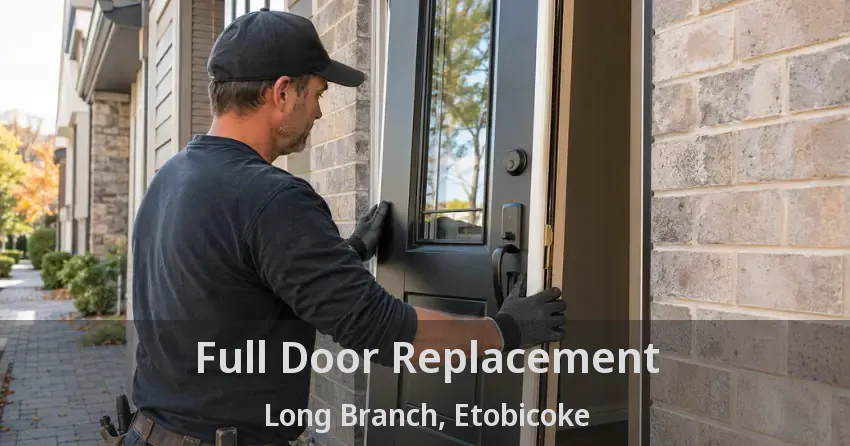 Full Door Replacement Long Branch, Etobicoke - ON