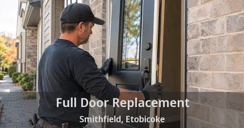 Full Door Replacement Smithfield, Etobicoke - ON
