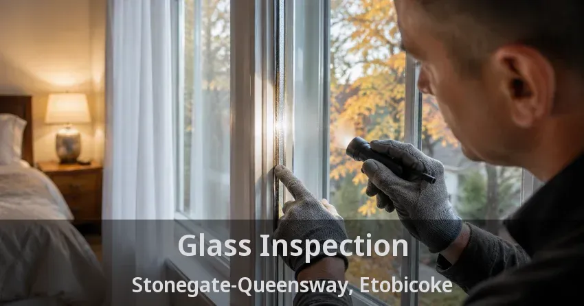 Glass Inspection Stonegate-Queensway, Etobicoke - ON