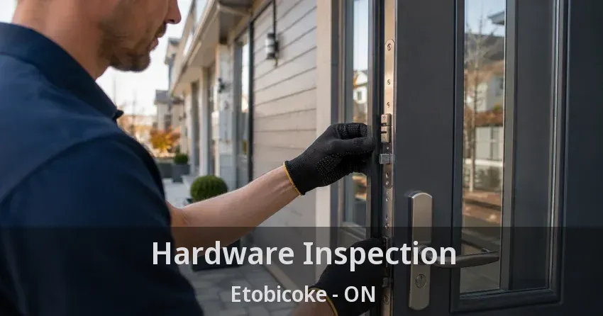 Hardware Inspection Etobicoke - ON