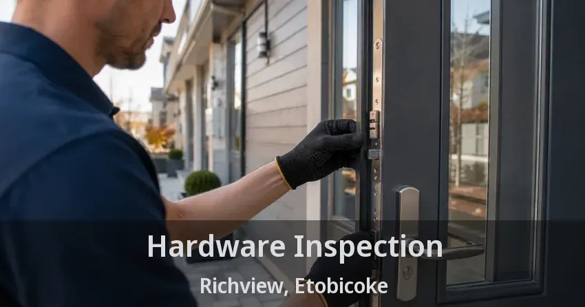 Hardware Inspection Richview, Etobicoke - ON