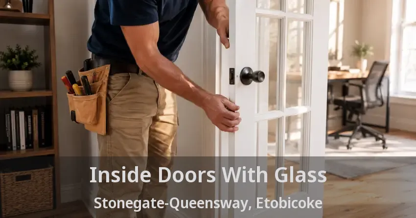 Inside Doors With Glass Stonegate-Queensway, Etobicoke - ON