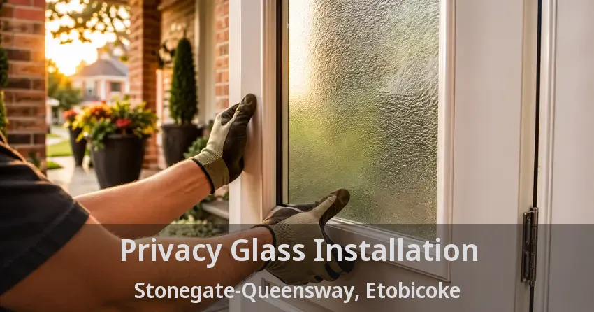 Privacy Glass Installation Stonegate-Queensway, Etobicoke - ON
