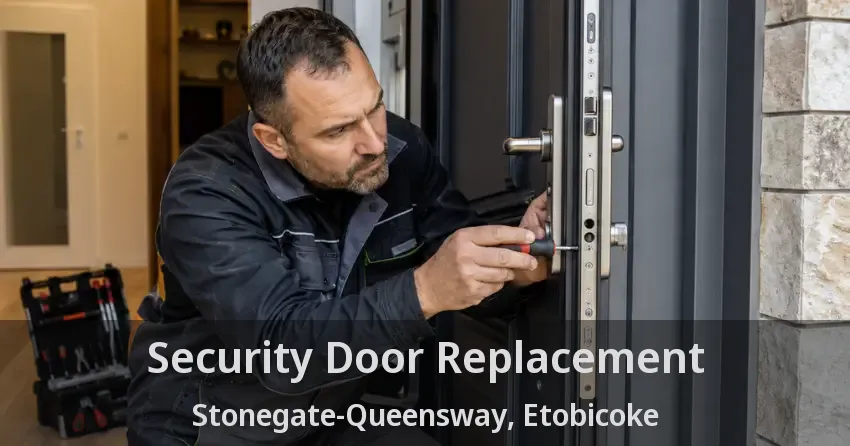 Security Door Replacement Stonegate-Queensway, Etobicoke - ON