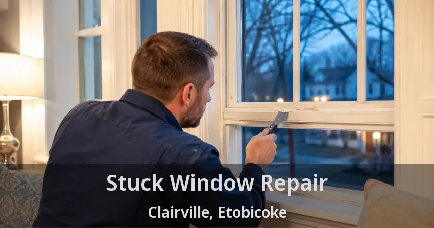 Stuck Window Repair Clairville, Etobicoke - ON