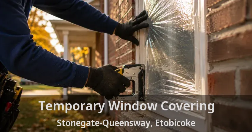 Temporary Window Covering Stonegate-Queensway, Etobicoke - ON