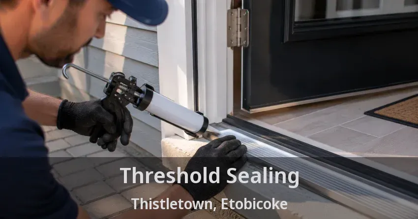 Threshold Sealing Thistletown, Etobicoke - ON