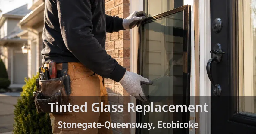 Tinted Glass Replacement Stonegate-Queensway, Etobicoke - ON
