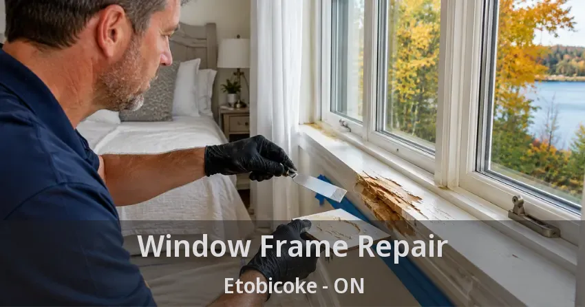 Window Frame Repair Etobicoke - ON