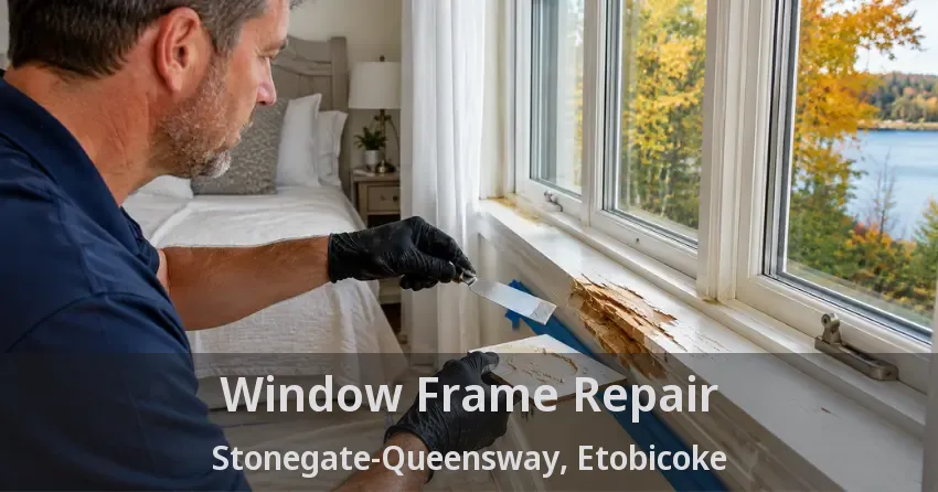 Window Frame Repair Stonegate-Queensway, Etobicoke - ON