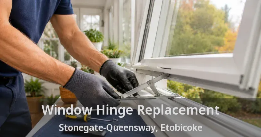 Window Hinge Replacement Stonegate-Queensway, Etobicoke - ON