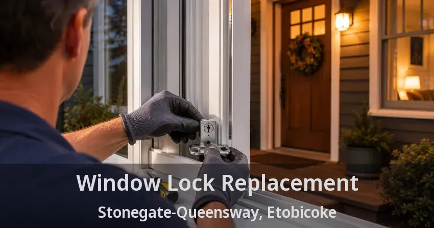 Window Lock Replacement Stonegate-Queensway, Etobicoke - ON