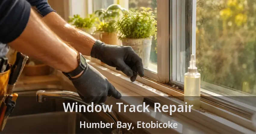 Window Track Repair Humber Bay, Etobicoke - ON