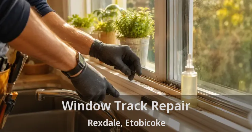 Window Track Repair Rexdale, Etobicoke - ON