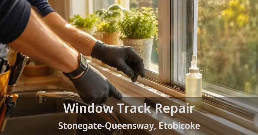 Window Track Repair Stonegate-Queensway, Etobicoke - ON