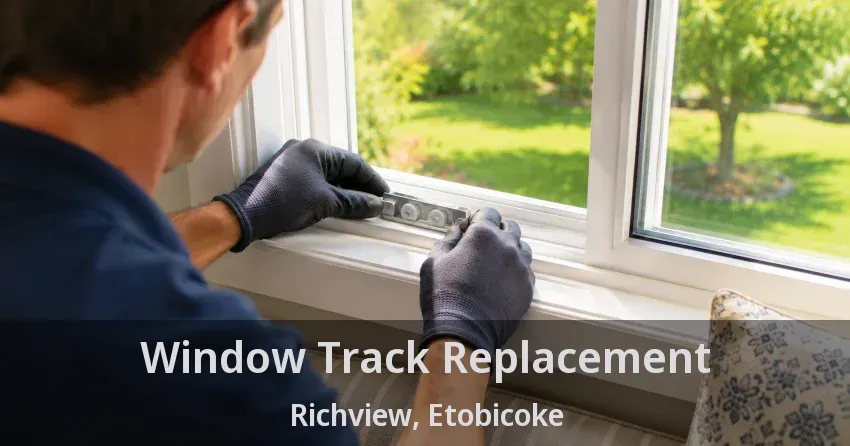Window Track Replacement Richview, Etobicoke - ON