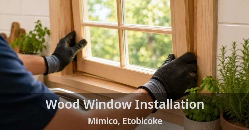 Wood Window Installation Mimico, Etobicoke - ON